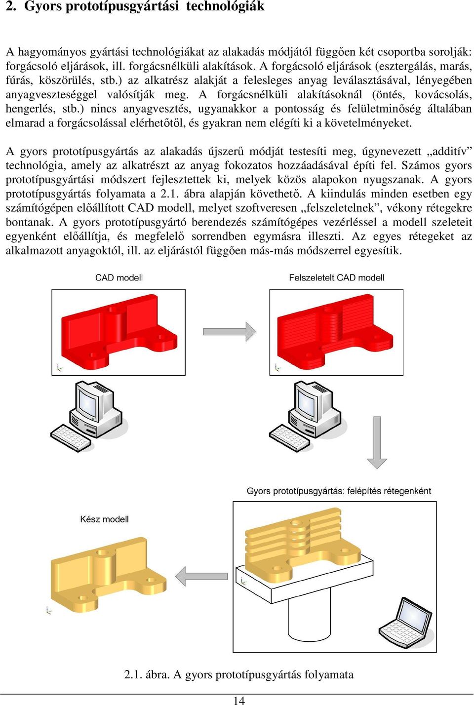 A forgácsnélküli alakításoknál (öntés, kovácsolás, hengerlés, stb.