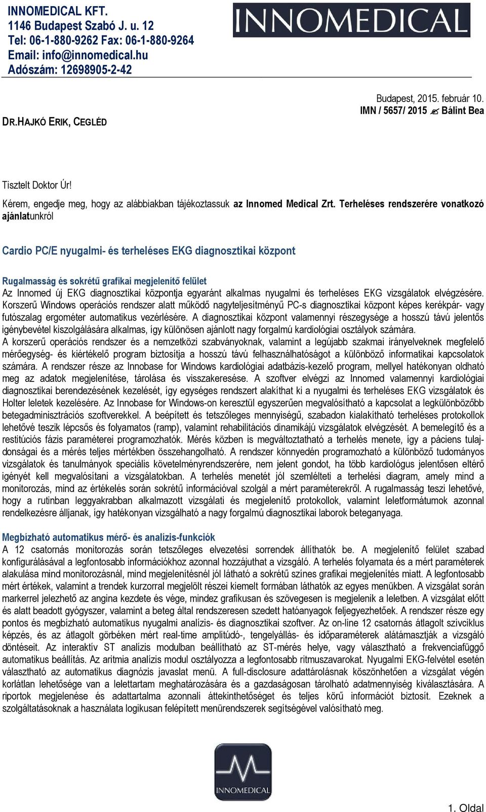 központja egyaránt alkalmas nyugalmi és terheléses EKG vizsgálatok elvégzésére.