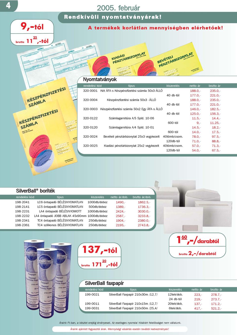 0,- 320-0004 Készpénzfizetési számla 50x3 -ÁLLÓ 188.0,- 235.0,- 40 db-tól 177.0,- 221.0,- 320-0003 Készpénzfizetési számla 50x2 Egy ÁFA-s ÁLLÓ 146.0,- 182.5,- 40 db-tól 125.0,- 156.