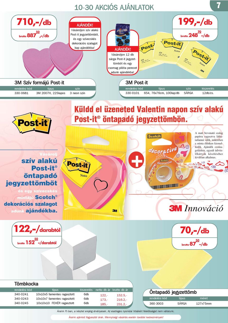 3M Szív formájú Post-it szín 330-0681 3M 2007H, 225lapos 3 neon szín 3M Post-it szín kiszerelés 330-0101 654, 76x76cm, 100lap/db SÁRGA 12db/cs.