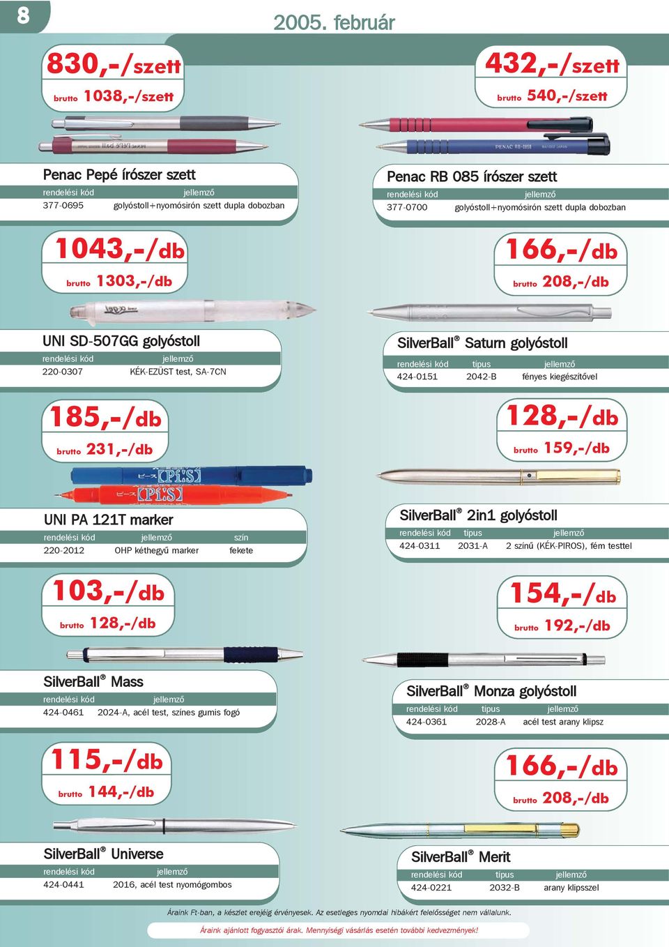 golyóstoll+nyomósirón szett dupla dobozban 1043,-/db brutto 1303,-/db 166,-/db brutto 208,-/db UNI SD-507GG golyóstoll 220-0307 KÉK-EZÜST test, SA-7CN SilverBall Saturn golyóstoll 424-0151 2042-B