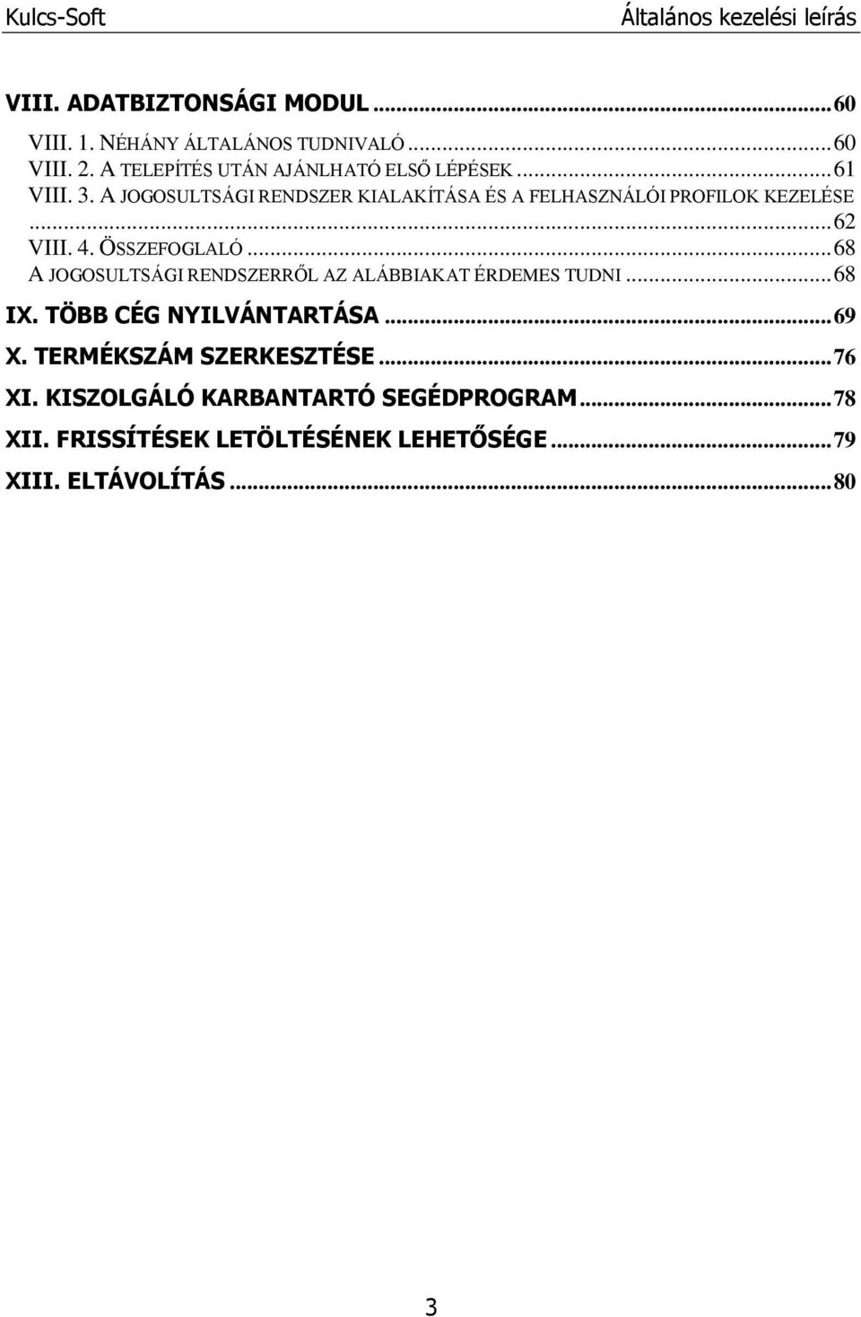 A JOGOSULTSÁGI RENDSZER KIALAKÍTÁSA ÉS A FELHASZNÁLÓI PROFILOK KEZELÉSE... 62 VIII. 4. ÖSSZEFOGLALÓ.