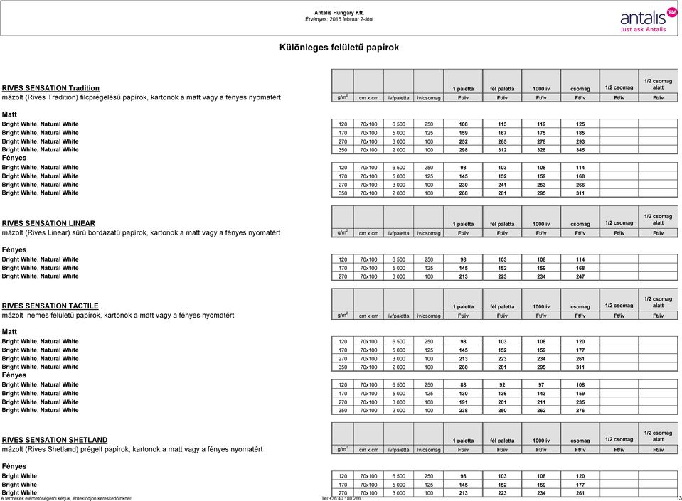125 145 152 159 168 270 70x100 3 000 100 230 241 253 266 350 70x100 2 000 100 268 281 295 311 RIVES SENSATION LINEAR 1 paletta fél paletta 1000 ív csomag mázolt (Rives Linear) sűrű bordázatű papírok,