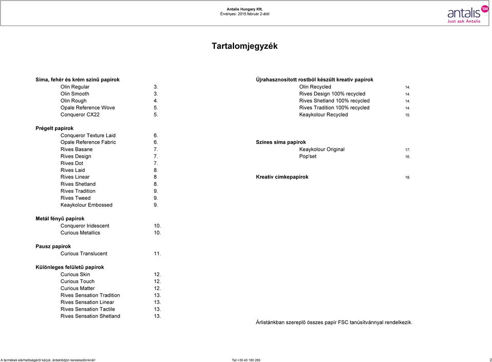 Színes sima papírok Rives Basane 7. Keaykolour Original 17. Rives Design 7. Pop'set 16. Rives Dot 7. Rives Laid 8. Rives Linear 8 Kreatív címkepapírok 18. Rives Shetland 8. Rives Tradition 9.