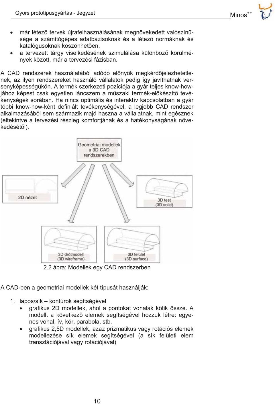 A CAD rendszerek használatából adódó elnyök megkérdjelezhetetlenek, az ilyen rendszereket használó vállalatok pedig így javíthatnak versenyképességükön.