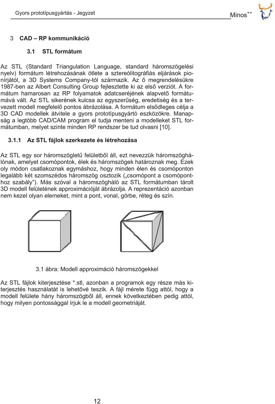 Az megrendelésükre 1987-ben az Albert Consulting Group fejlesztette ki az els verziót. A formátum hamarosan az RP folyamatok adatcseréjének alapvet formátumává vált.