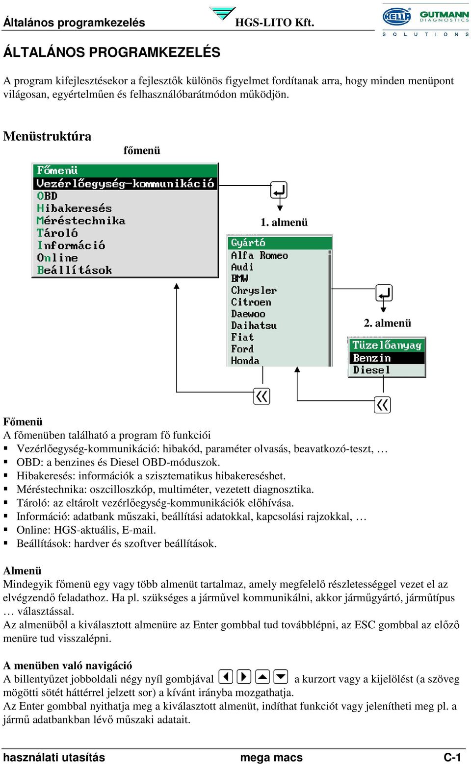 almenü Főmenü A főmenüben található a program fő funkciói Vezérlőegység-kommunikáció: hibakód, paraméter olvasás, beavatkozó-teszt, OBD: a benzines és Diesel OBD-móduszok.