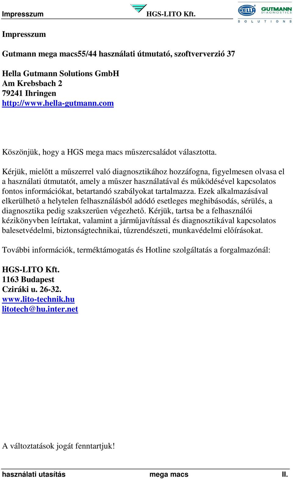 Kérjük, mielőtt a műszerrel való diagnosztikához hozzáfogna, figyelmesen olvasa el a használati útmutatót, amely a műszer használatával és működésével kapcsolatos fontos információkat, betartandó