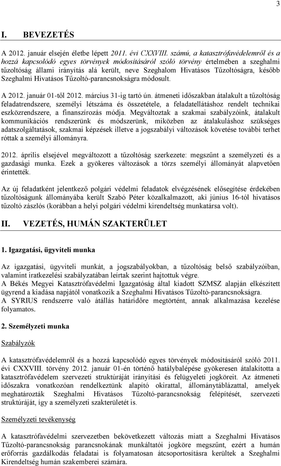 később Szeghalmi Hivatásos Tűzoltó-parancsnokságra módosult. A 2012. január 01-től 2012. március 31-ig tartó ún.