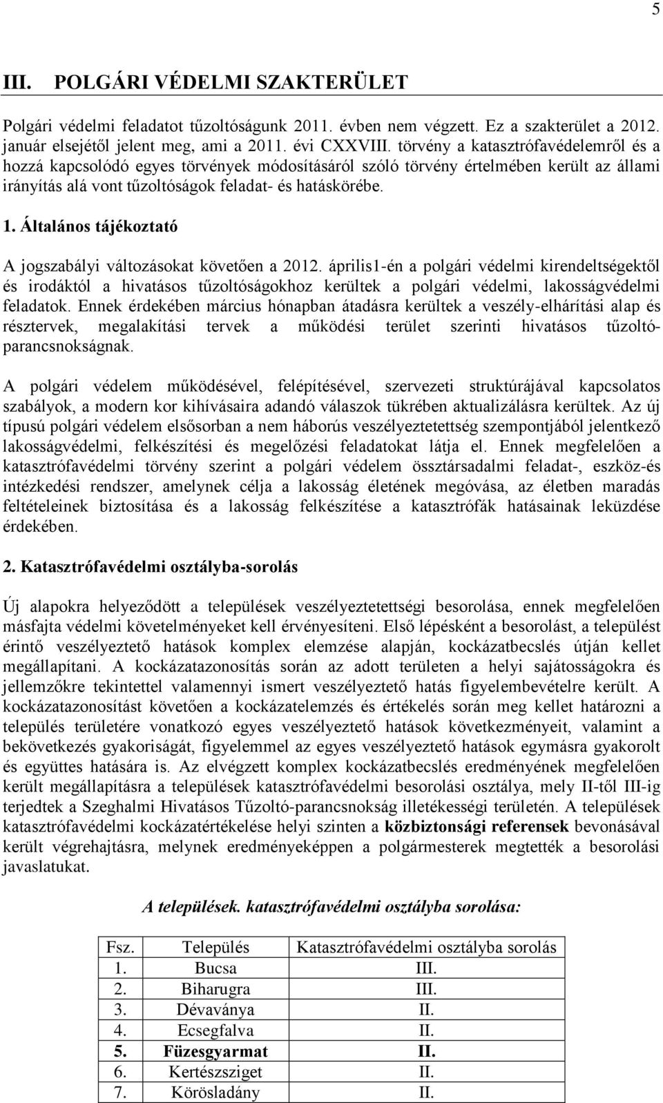 Általános tájékoztató A jogszabályi változásokat követően a 2012.