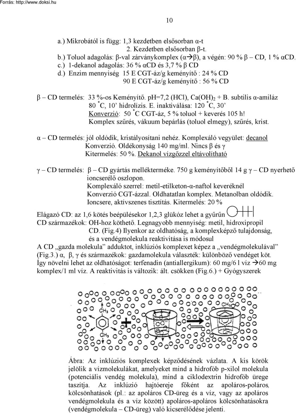 subtilis α-amiláz 80 C, 10 hidrolízis. E. inaktiválása: 120 C, 30 Konverzió: 50 C CGT-áz, 5 % toluol + keverés 105 h! Komplex szűrés, vákuum bepárlás (toluol elmegy), szűrés, krist.