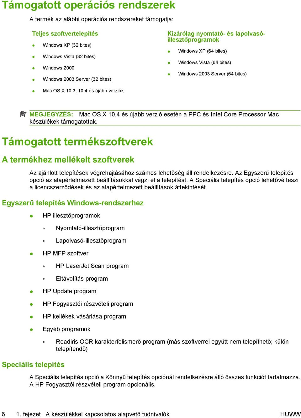 4 és újabb verzió esetén a PPC és Intel Core Processor Mac készülékek támogatottak.