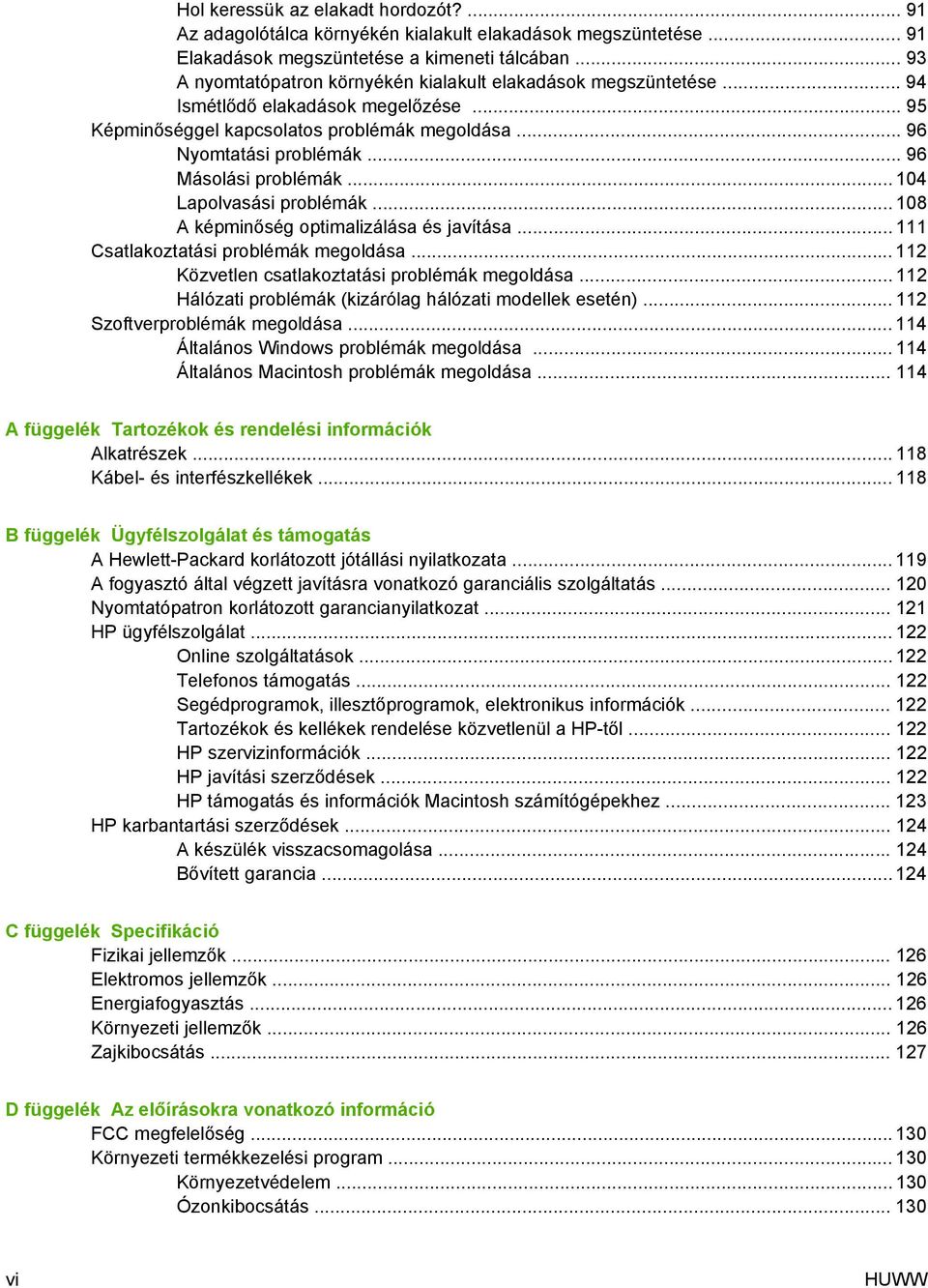 .. 96 Másolási problémák... 104 Lapolvasási problémák... 108 A képminőség optimalizálása és javítása... 111 Csatlakoztatási problémák megoldása... 112 Közvetlen csatlakoztatási problémák megoldása.