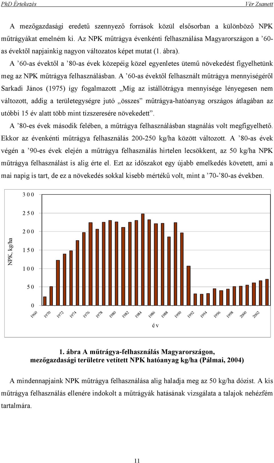 A 60-as évektıl a 80-as évek közepéig közel egyenletes ütemő növekedést figyelhetünk meg az NPK mőtrágya felhasználásban.