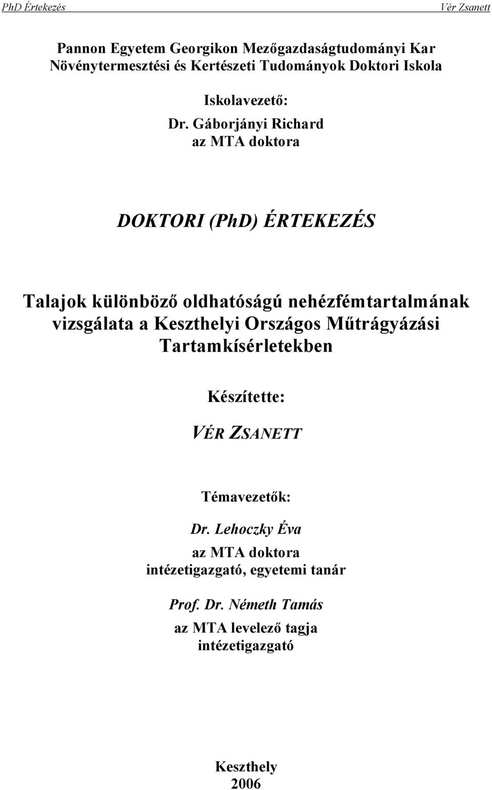 Gáborjányi Richard az MTA doktora DOKTORI (PhD) ÉRTEKEZÉS Talajok különbözı oldhatóságú nehézfémtartalmának vizsgálata