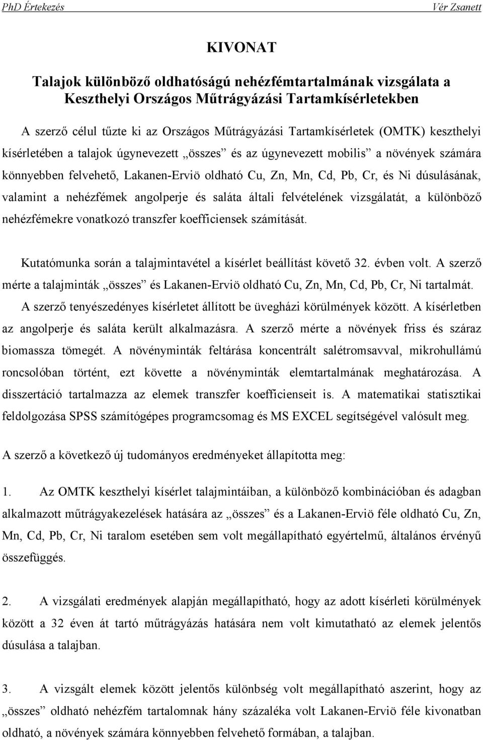 nehézfémek angolperje és saláta általi felvételének vizsgálatát, a különbözı nehézfémekre vonatkozó transzfer koefficiensek számítását.