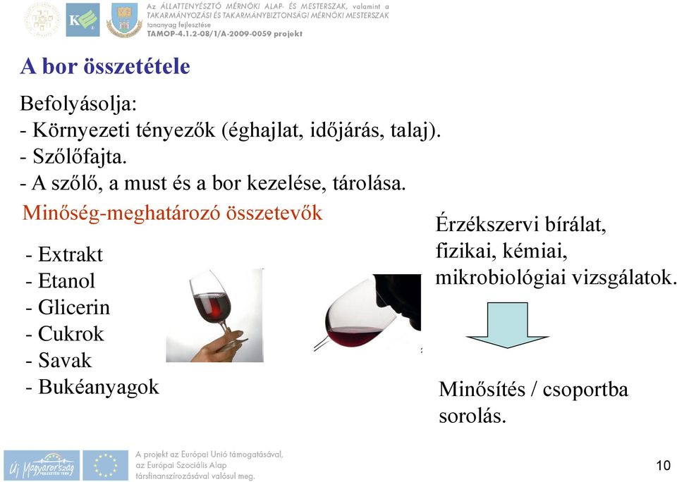 Minőség-meghatározó összetevők - Extrakt - Etanol - Glicerin - Cukrok - Savak -