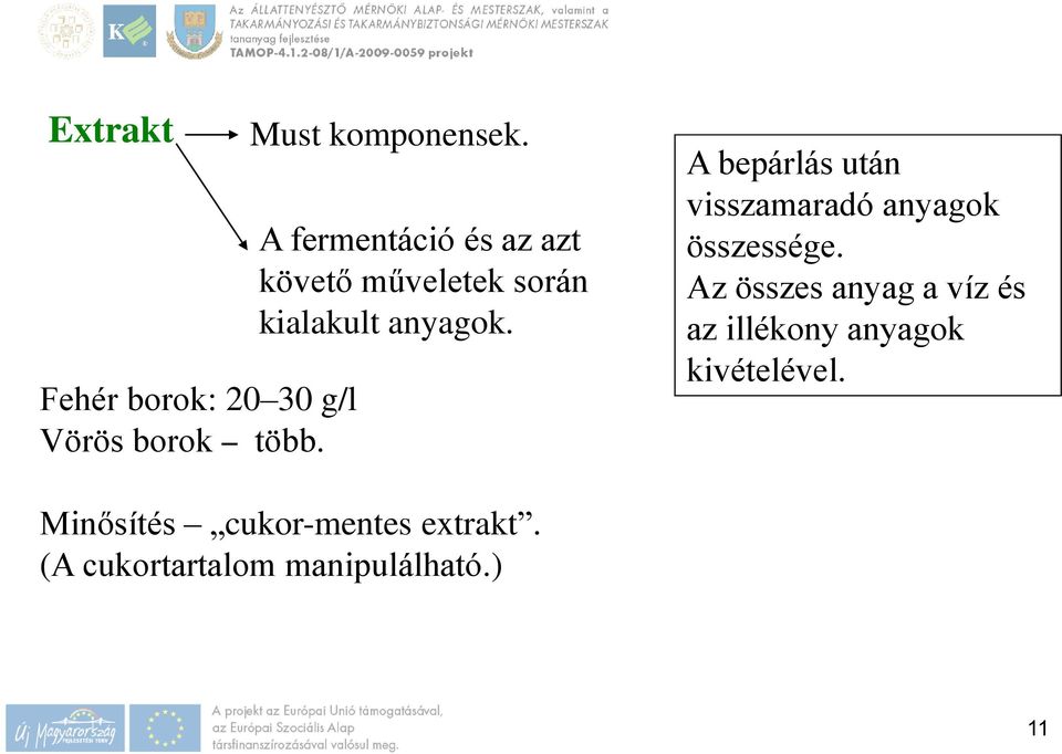 A bepárlás után visszamaradó anyagok összessége.