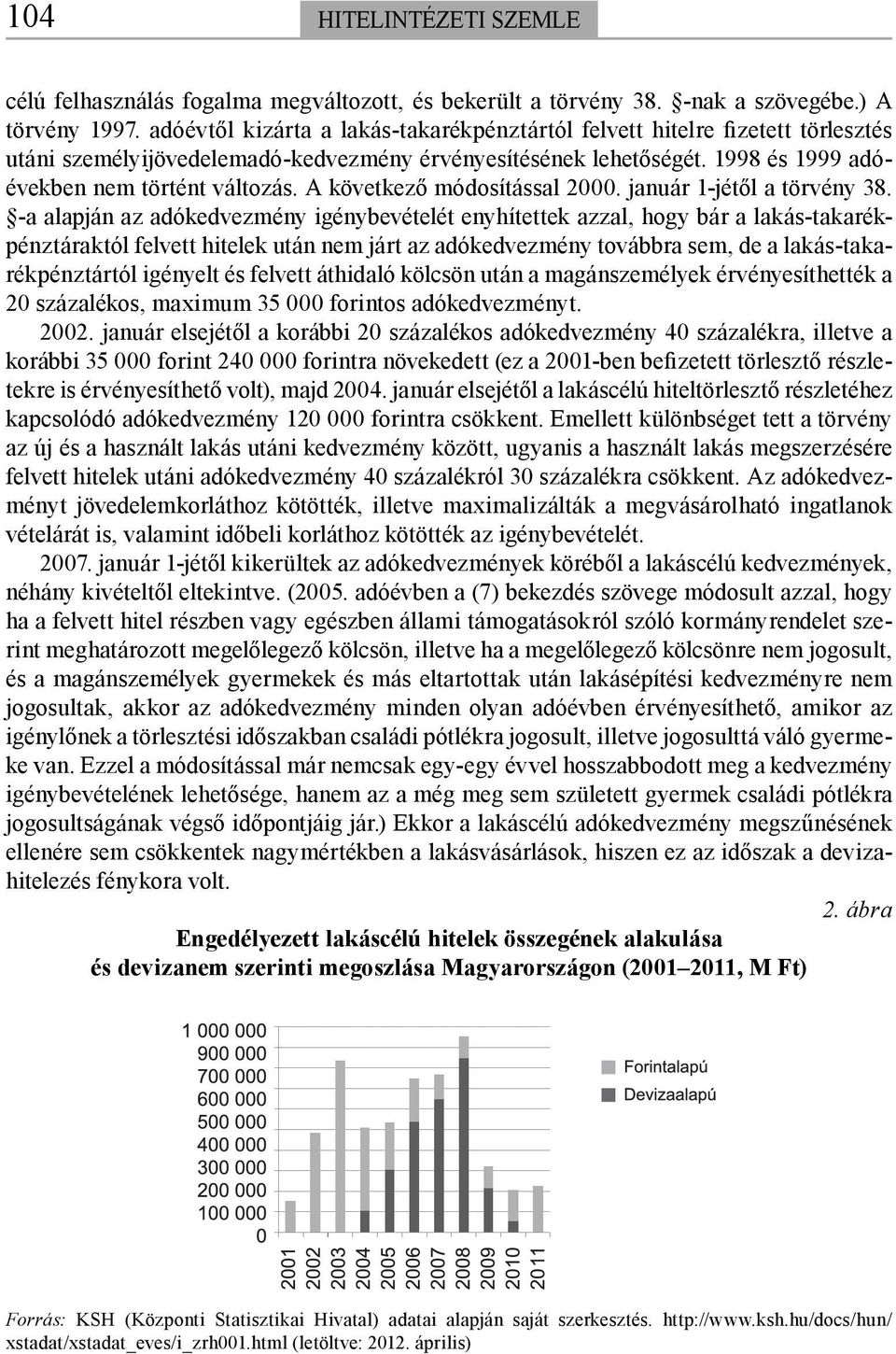 A következő módosítással 2000. január 1-jétől a törvény 38.