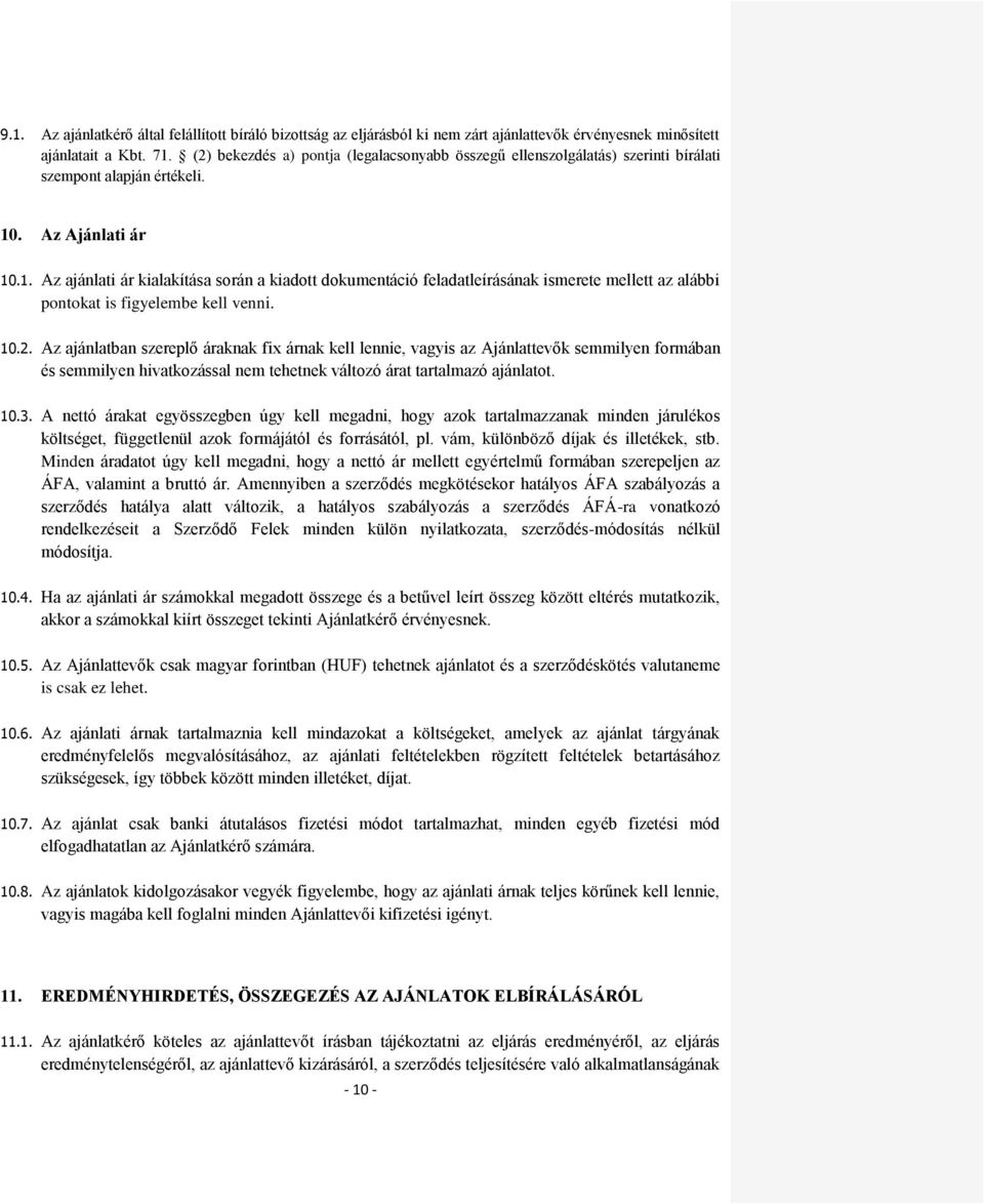 . Az Ajánlati ár 10.1. Az ajánlati ár kialakítása során a kiadott dokumentáció feladatleírásának ismerete mellett az alábbi pontokat is figyelembe kell venni. 10.2.