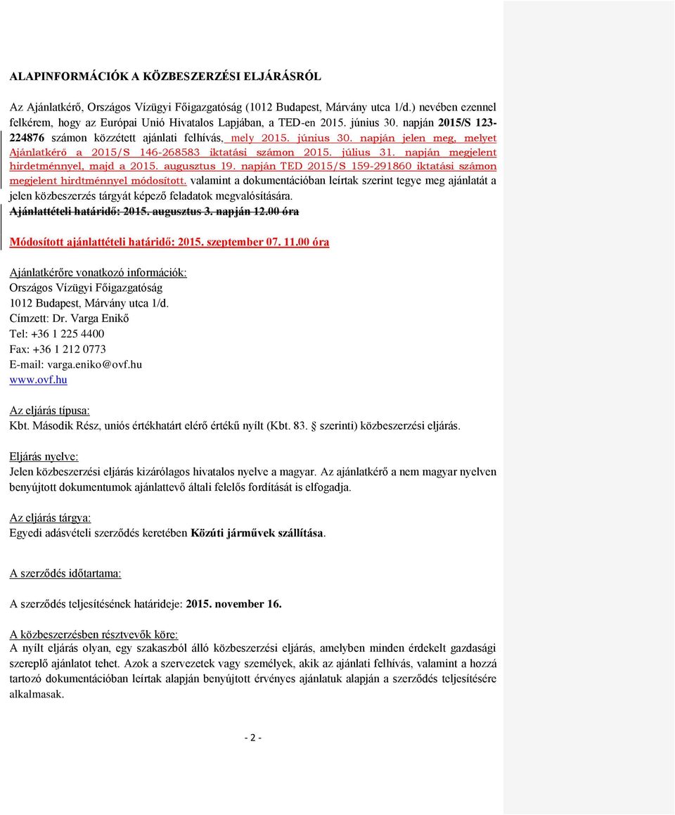 július 31. napján megjelent hirdetménnyel, majd a 2015. augusztus 19. napján TED 2015/S 159-291860 iktatási számon megjelent hirdtménnyel módosított.