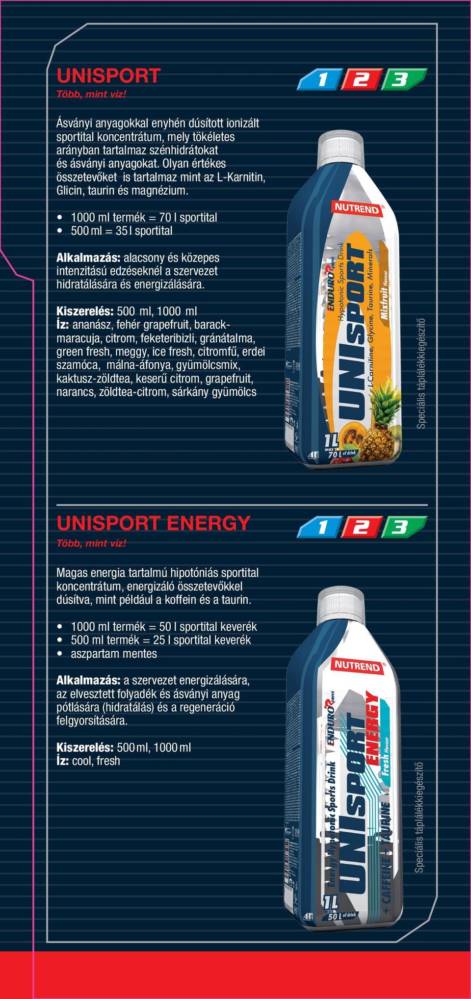 1000 ml termék = 70 l sportital 500 ml = 35 l sportital Alkalmazás: alacsony és közepes intenzitású edzéseknél a szervezet hidratálására és energizálására.