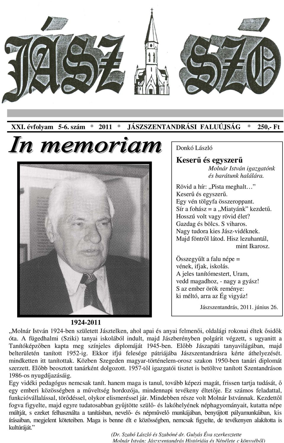 Majd föntről látod. Hisz lezuhantál, mint Ikarosz. Összegyűlt a falu népe = vének, ifjak, iskolás. A jeles tanítómestert, Uram, vedd magadhoz, - nagy a gyász!