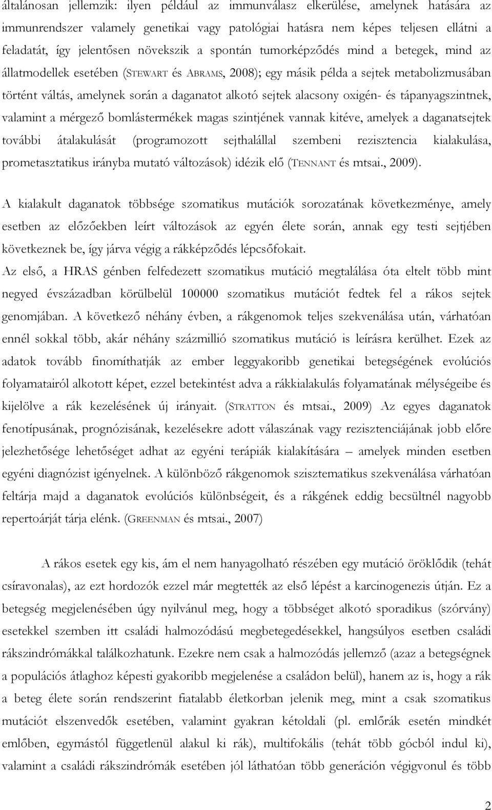 sejtek alacsony oxigén- és tápanyagszintnek, valamint a mérgező bomlástermékek magas szintjének vannak kitéve, amelyek a daganatsejtek további átalakulását (programozott sejthalállal szembeni