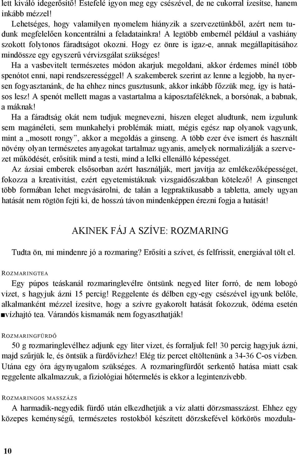 Hogy ez önre is igaz-e, annak megállapításához mindössze egy egyszerű vérvizsgálat szükséges!