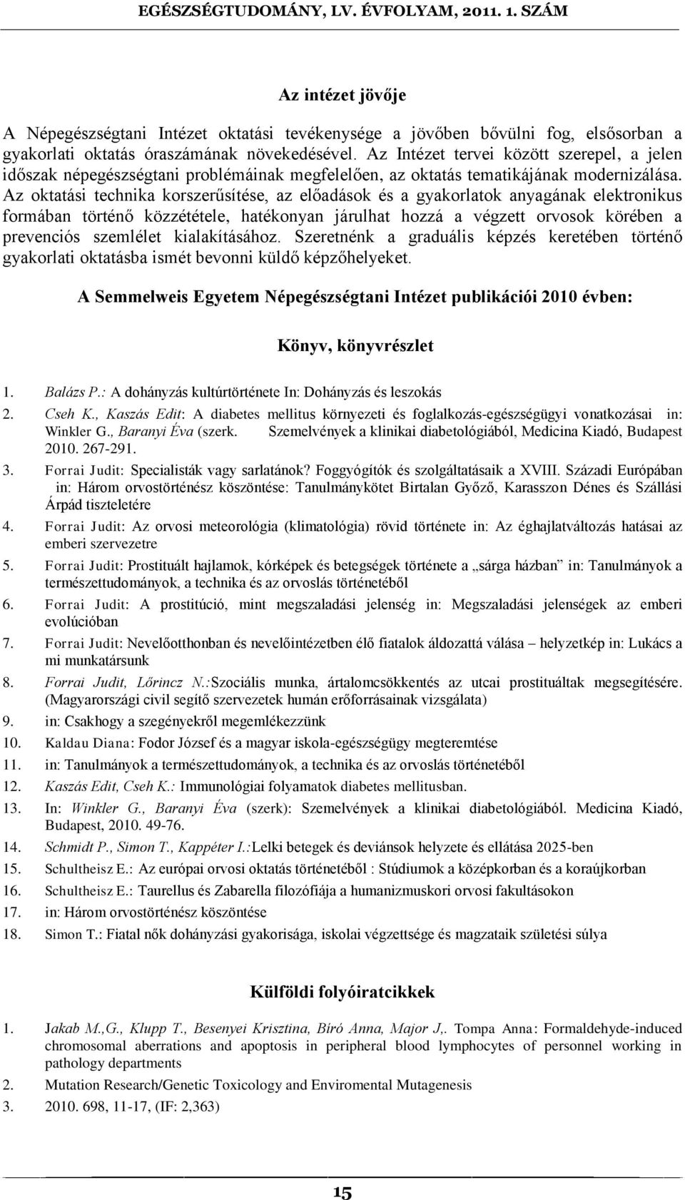 Az oktatási technika korszerűsítése, az előadások és a gyakorlatok anyagának elektronikus formában történő közzététele, hatékonyan járulhat hozzá a végzett orvosok körében a prevenciós szemlélet