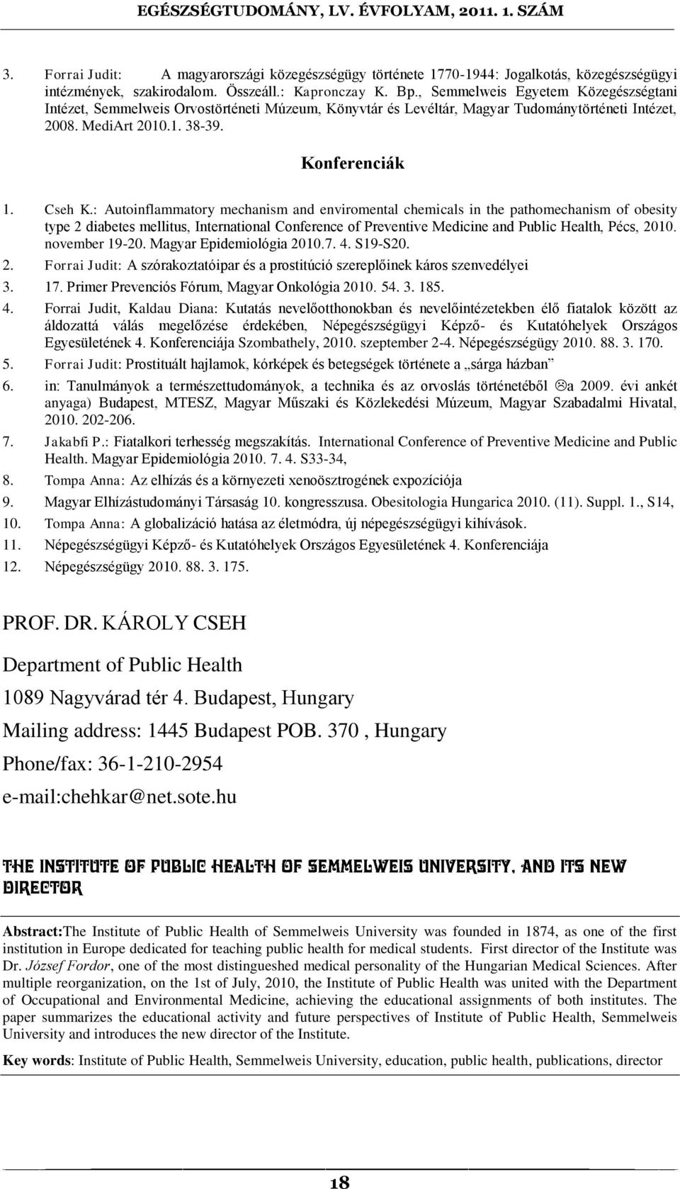 : Autoinflammatory mechanism and enviromental chemicals in the pathomechanism of obesity type 2 diabetes mellitus, International Conference of Preventive Medicine and Public Health, Pécs, 2010.