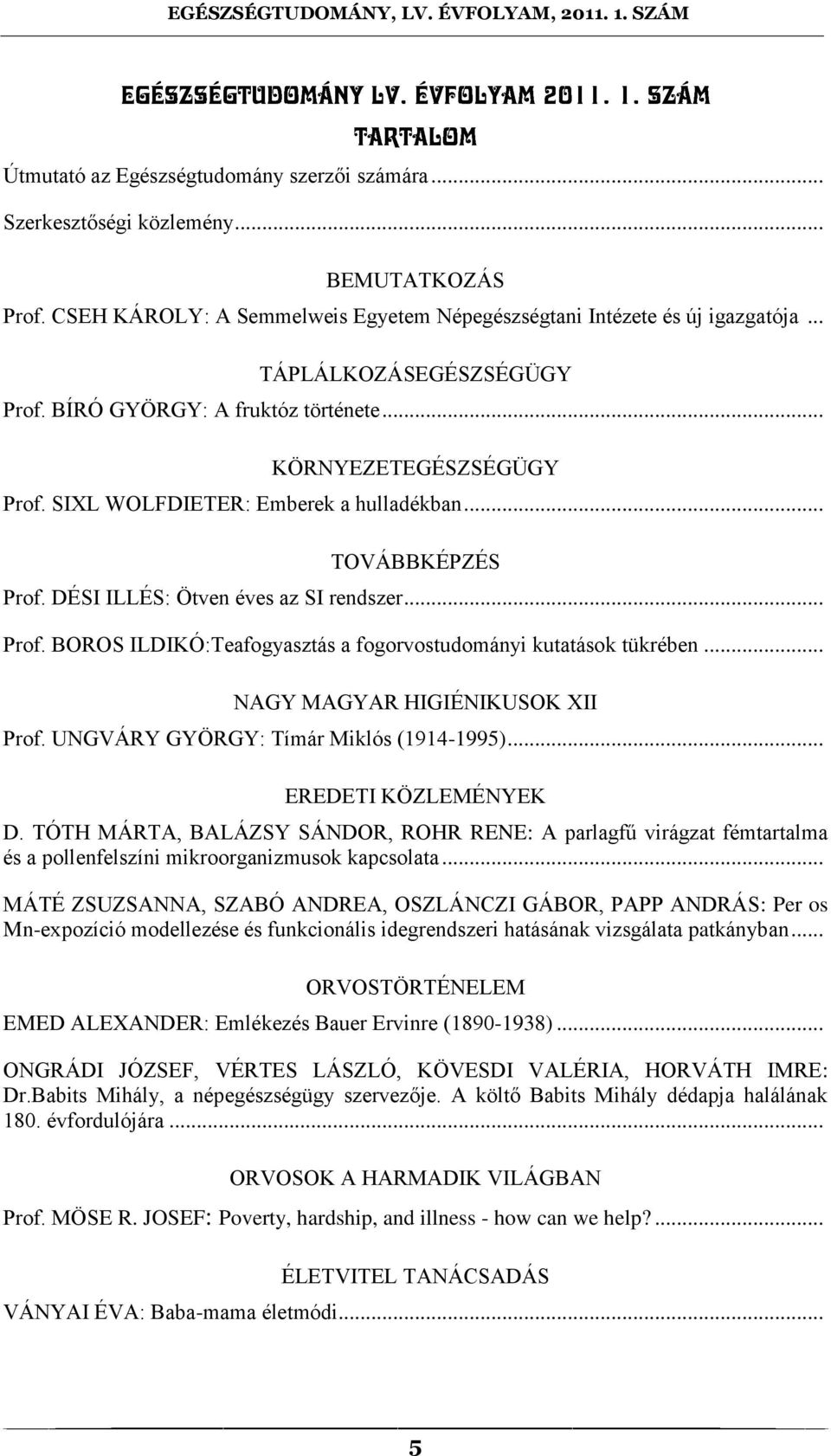 .. NAGY MAGYAR HIGIÉNIKUSOK XII Prof. UNGVÁRY GYÖRGY: Tímár Miklós (1914-1995)... EREDETI KÖZLEMÉNYEK D.