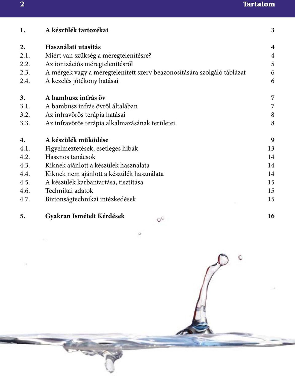 A készülék működése 9 4.1. Figyelmeztetések, esetleges hibák 13 4.2. Hasznos tanácsok 14 4.3. Kiknek ajánlott a készülék használata 14 4.4. Kiknek nem ajánlott a készülék használata 14 4.