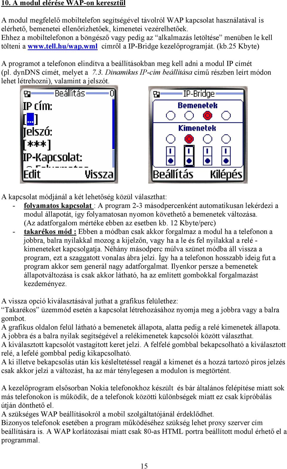 25 Kbyte) A programot a telefonon elindítva a beállításokban meg kell adni a modul IP címét (pl. dyndns címét, melyet a 7.3.