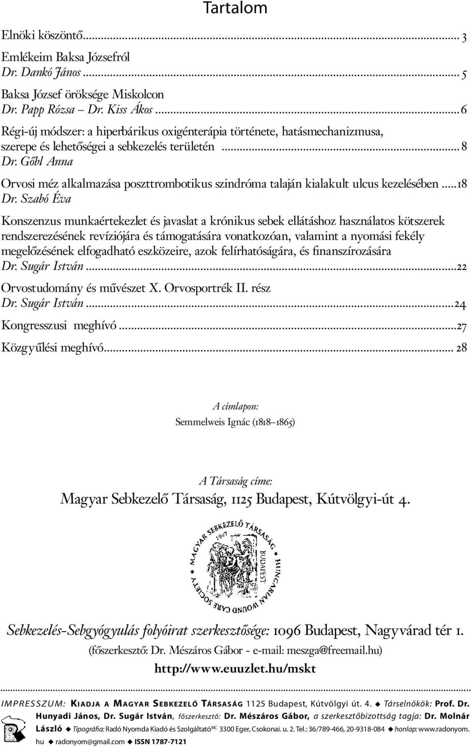 Gőbl Anna Orvosi méz alkalmazása poszttrombotikus szindróma talaján kialakult ulcus kezelésében...18 Dr.