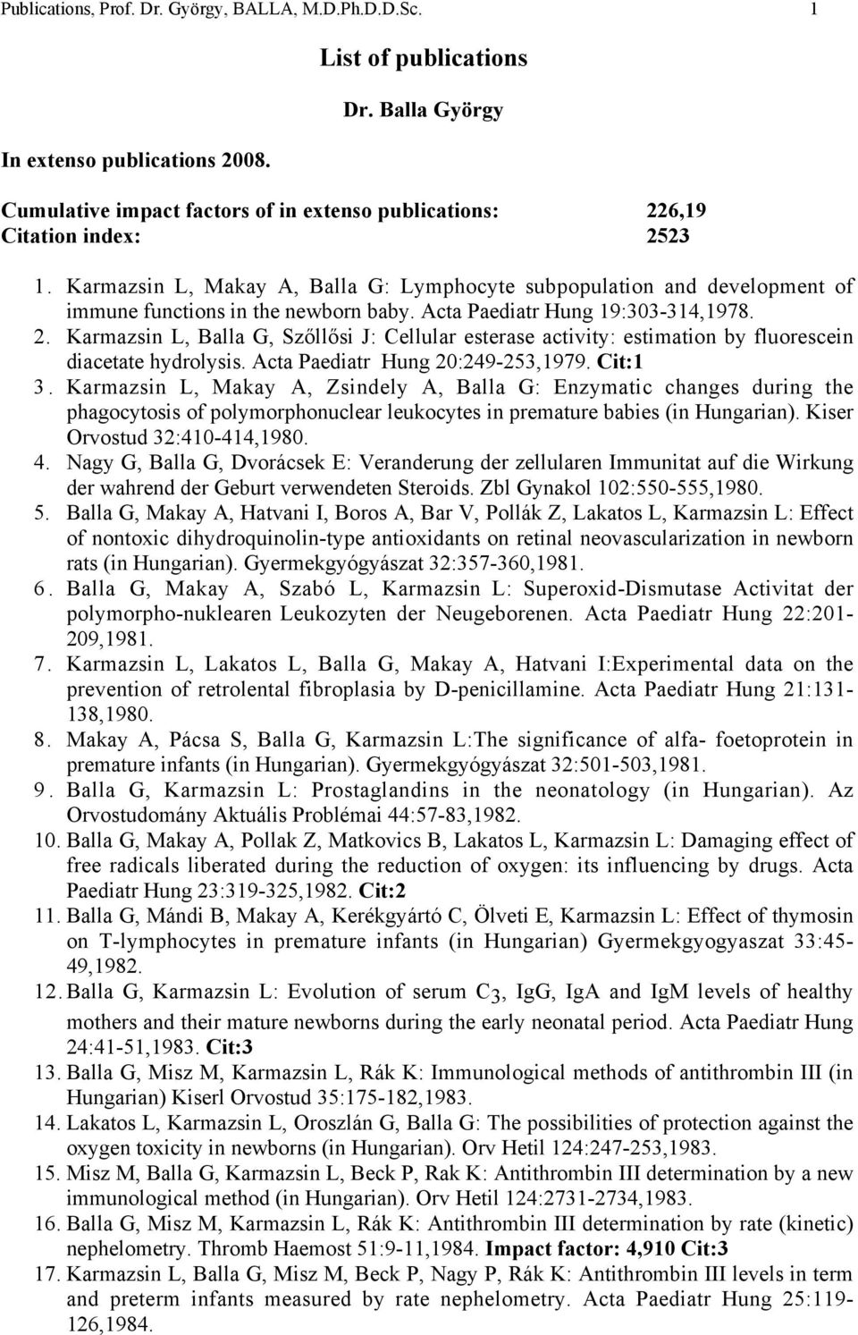 Karmazsin L, Makay A, Balla G: Lymphocyte subpopulation and development of immune functions in the newborn baby. Acta Paediatr Hung 19:303-314,1978. 2.