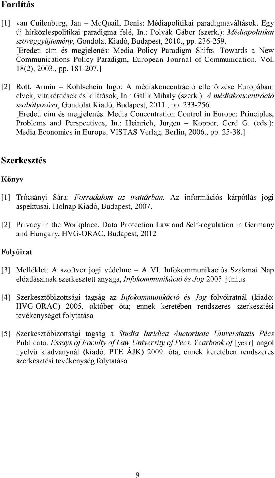 Towards a New Communications Policy Paradigm, European Journal of Communication, Vol. 18(2), 2003., pp. 181-207.