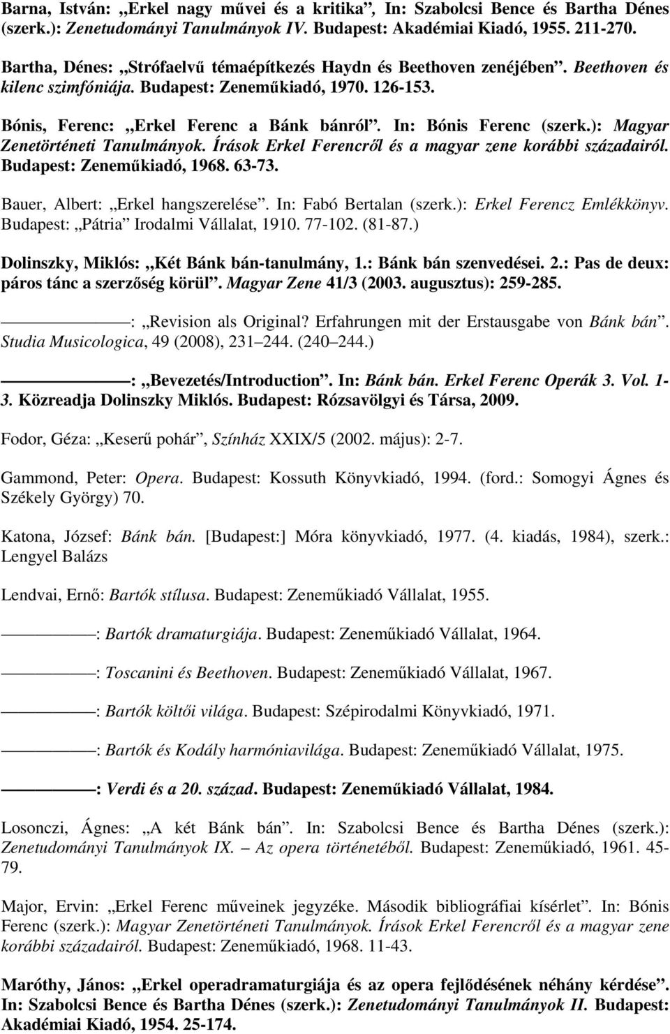 In: Bónis Ferenc (szerk.): Magyar Zenetörténeti Tanulmányok. Írások Erkel Ferencrıl és a magyar zene korábbi századairól. Budapest: Zenemőkiadó, 1968. 63-73. Bauer, Albert: Erkel hangszerelése.