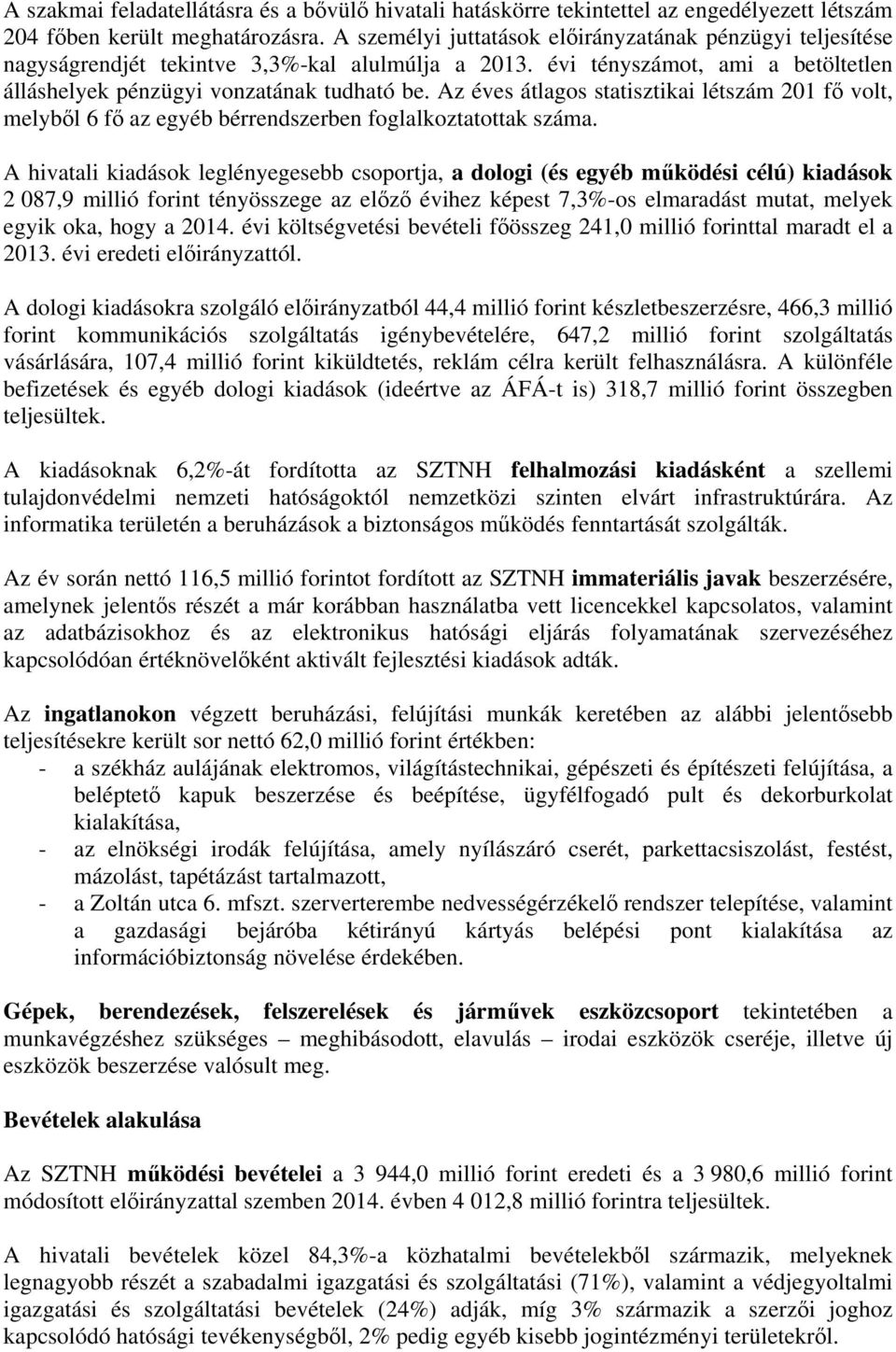 Az éves átlagos statisztikai létszám 201 fő volt, melyből 6 fő az egyéb bérrendszerben foglalkoztatottak száma.