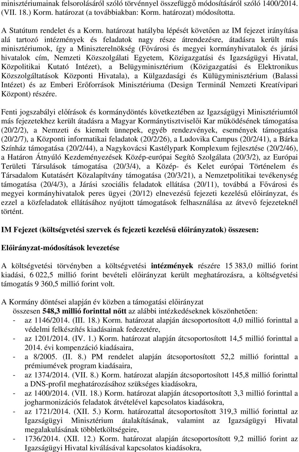 megyei kormányhivatalok és járási hivatalok cím, Nemzeti Közszolgálati Egyetem, Közigazgatási és Igazságügyi Hivatal, Közpolitikai Kutató Intézet), a Belügyminisztérium (Közigazgatási és Elektronikus