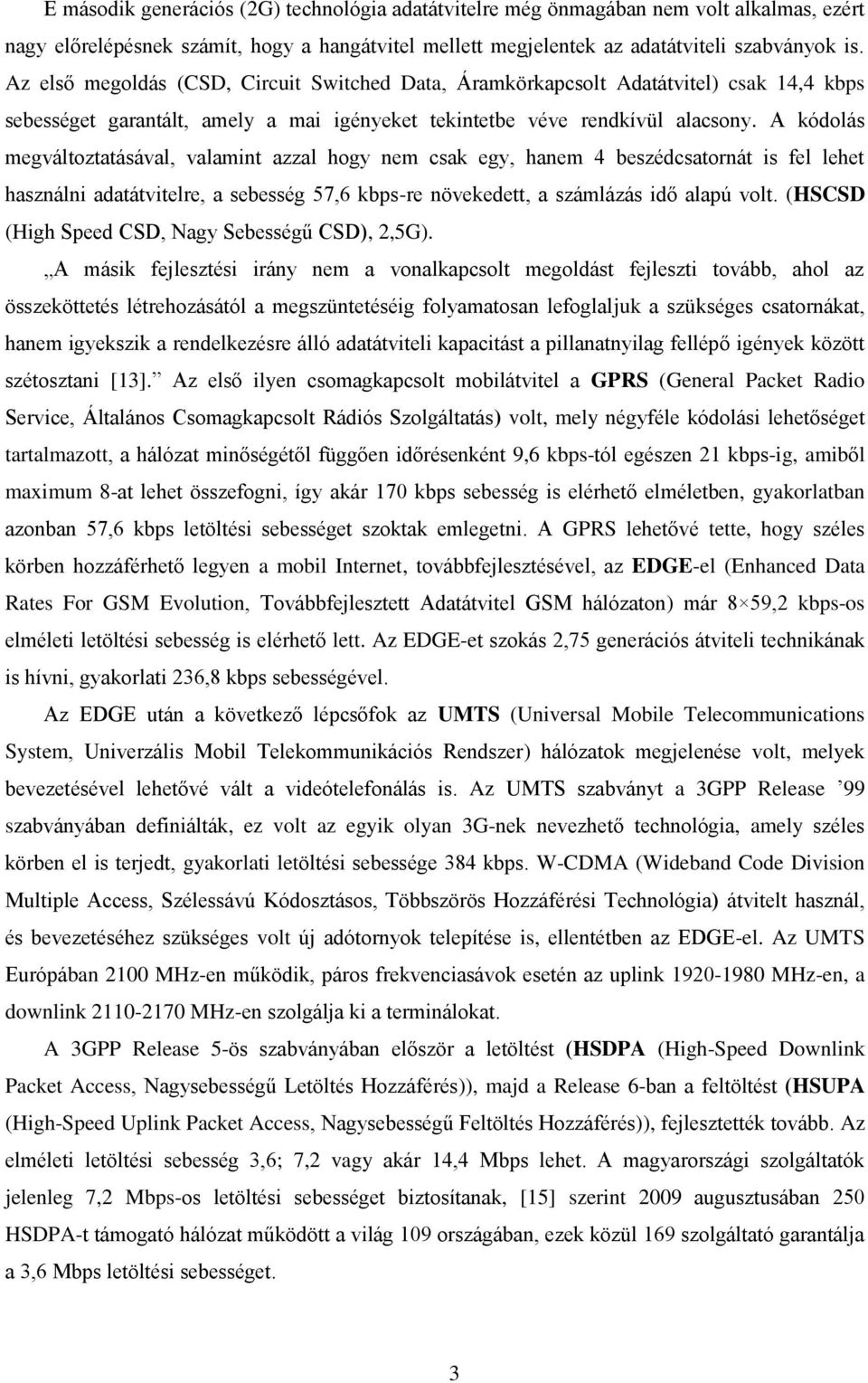 A kódolás megváltoztatásával, valamint azzal hogy nem csak egy, hanem 4 beszédcsatornát is fel lehet használni adatátvitelre, a sebesség 57,6 kbps-re növekedett, a számlázás idő alapú volt.