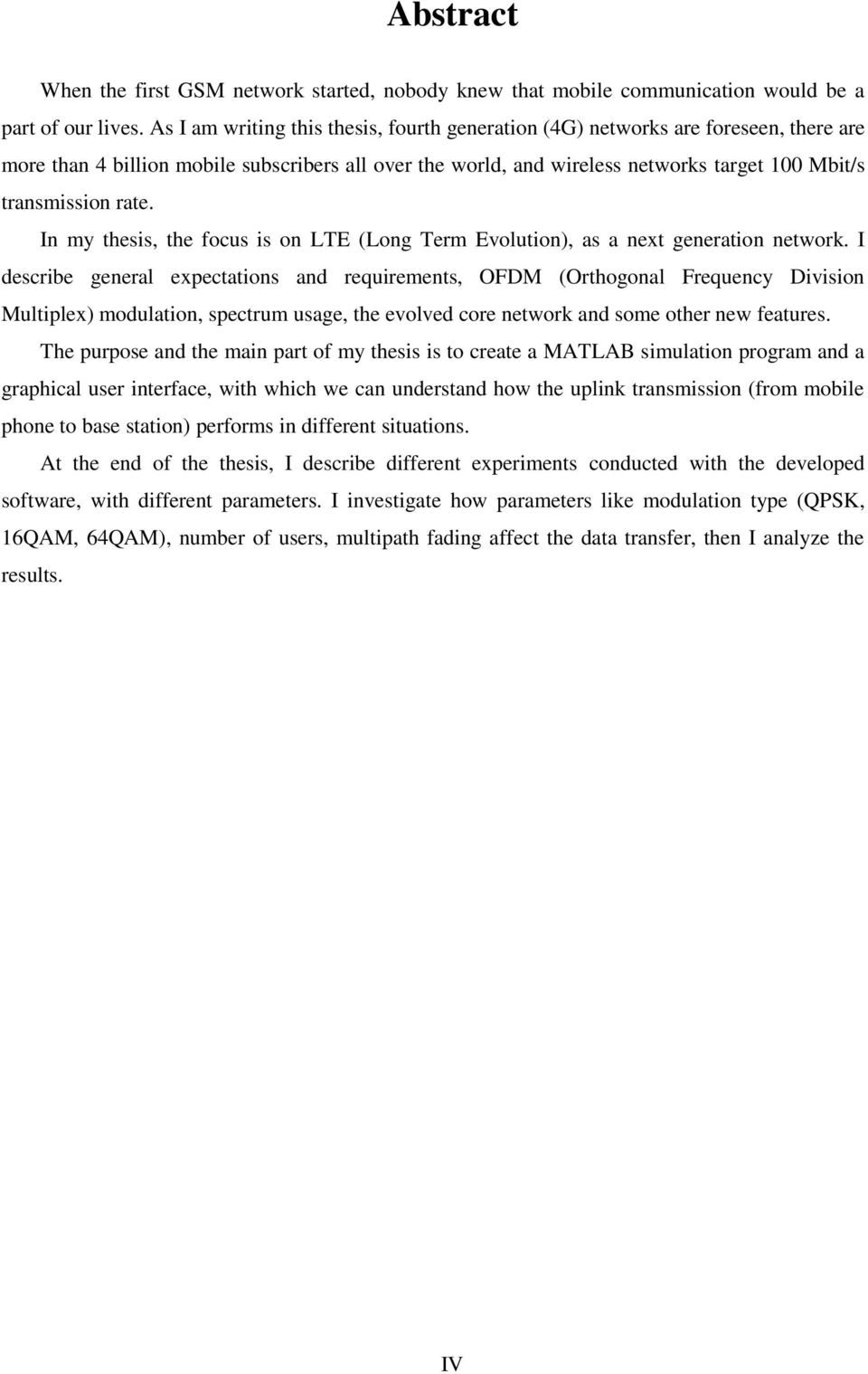 rate. In my thesis, the focus is on LTE (Long Term Evolution), as a next generation network.