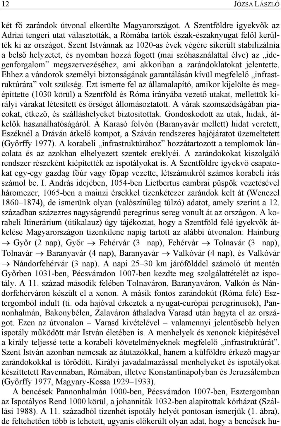 jelentette. Ehhez a vándorok személyi biztonságának garantálásán kívül megfelelő infrastruktúrára volt szükség.