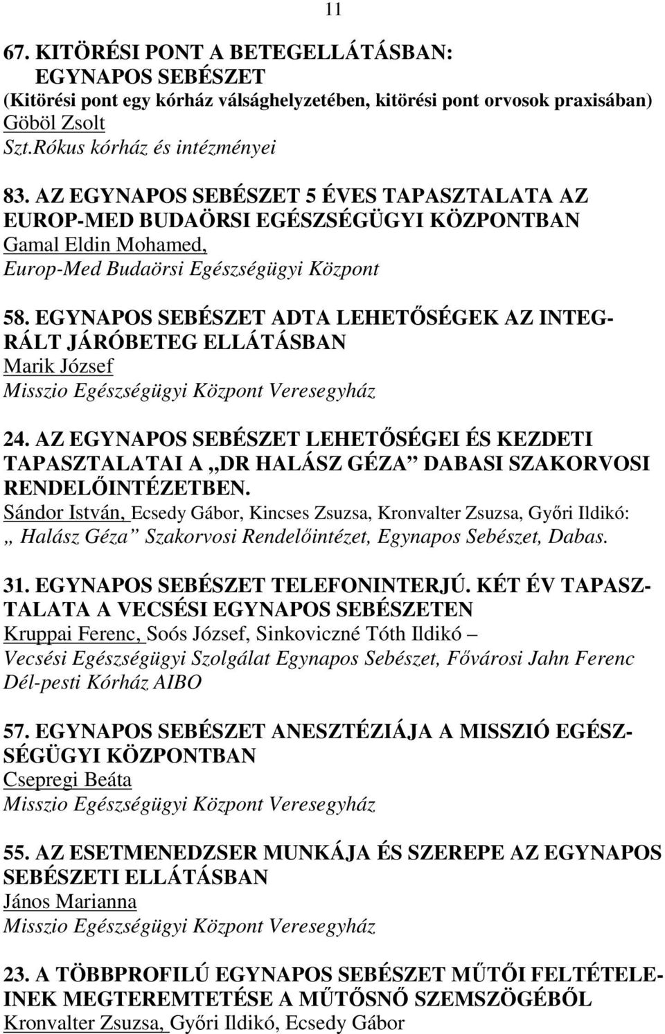 EGYNAPOS SEBÉSZET ADTA LEHETİSÉGEK AZ INTEG- RÁLT JÁRÓBETEG ELLÁTÁSBAN Marik József Misszio Egészségügyi Központ Veresegyház 24.