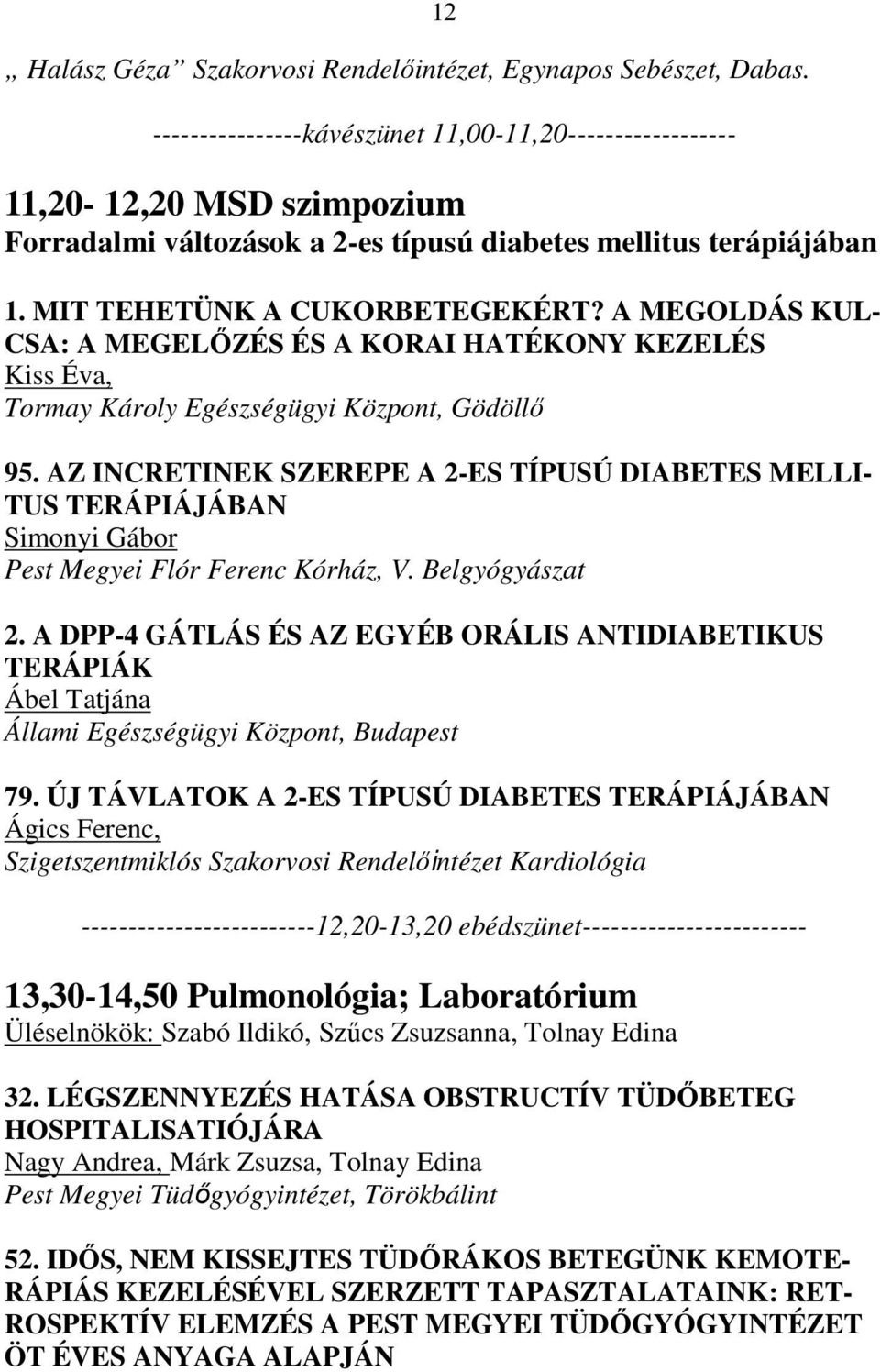 A MEGOLDÁS KUL- CSA: A MEGELİZÉS ÉS A KORAI HATÉKONY KEZELÉS Kiss Éva, Tormay Károly Egészségügyi Központ, Gödöllı 95.