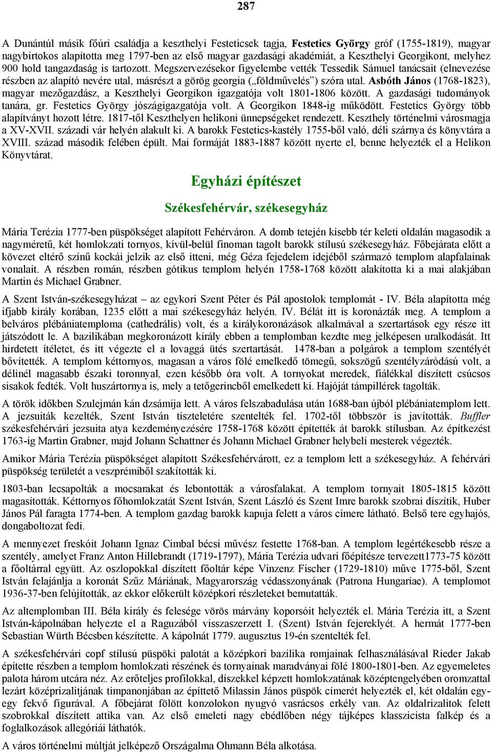 Megszervezésekor figyelembe vették Tessedik Sámuel tanácsait (elnevezése részben az alapító nevére utal, másrészt a görög georgia ( földművelés ) szóra utal.