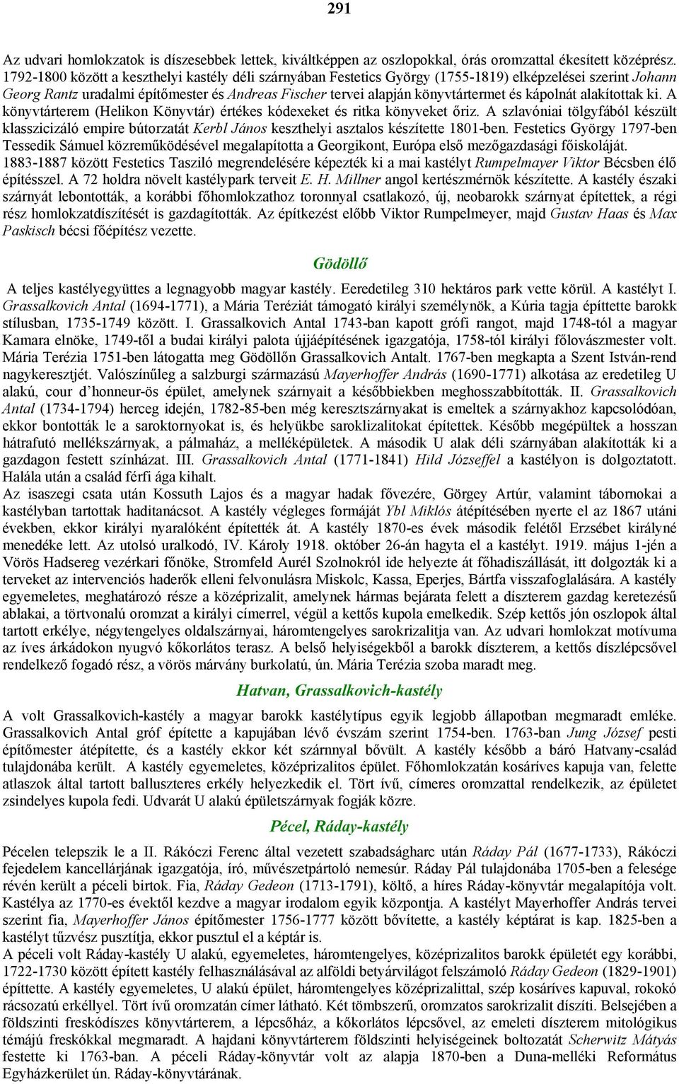 kápolnát alakítottak ki. A könyvtárterem (Helikon Könyvtár) értékes kódexeket és ritka könyveket őriz.