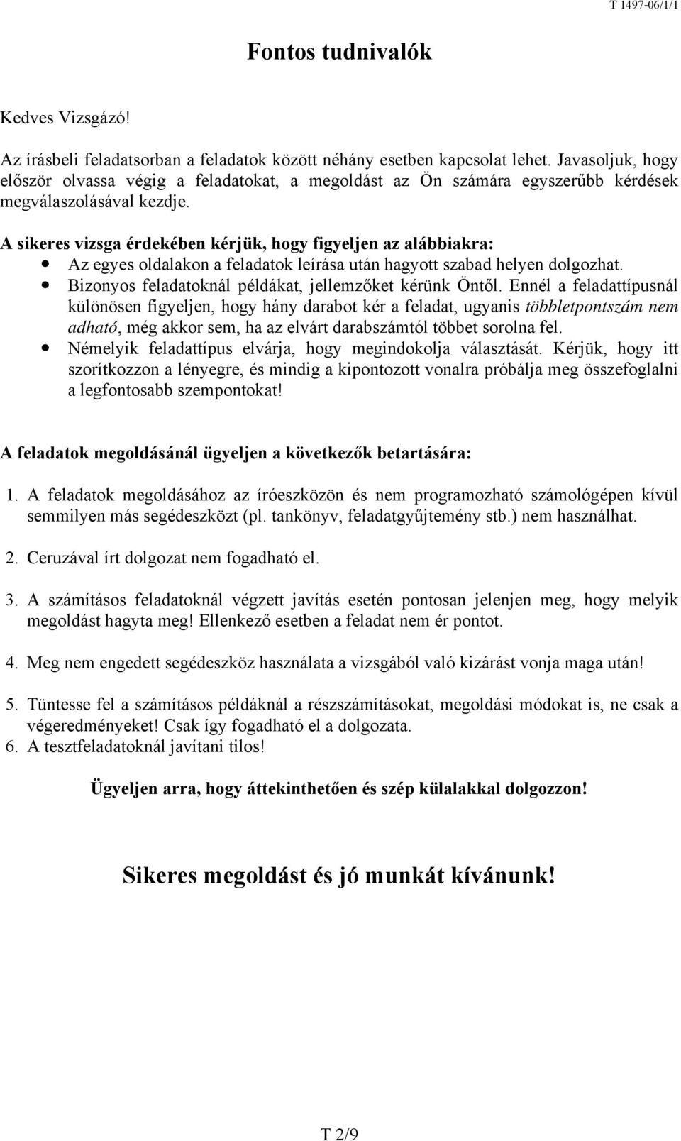 A sikeres vizsga érdekében kérjük, hogy figyeljen az alábbiakra: Az egyes oldalakon a feladatok leírása után hagyott szabad helyen dolgozhat. Bizonyos feladatoknál példákat, jellemzőket kérünk Öntől.