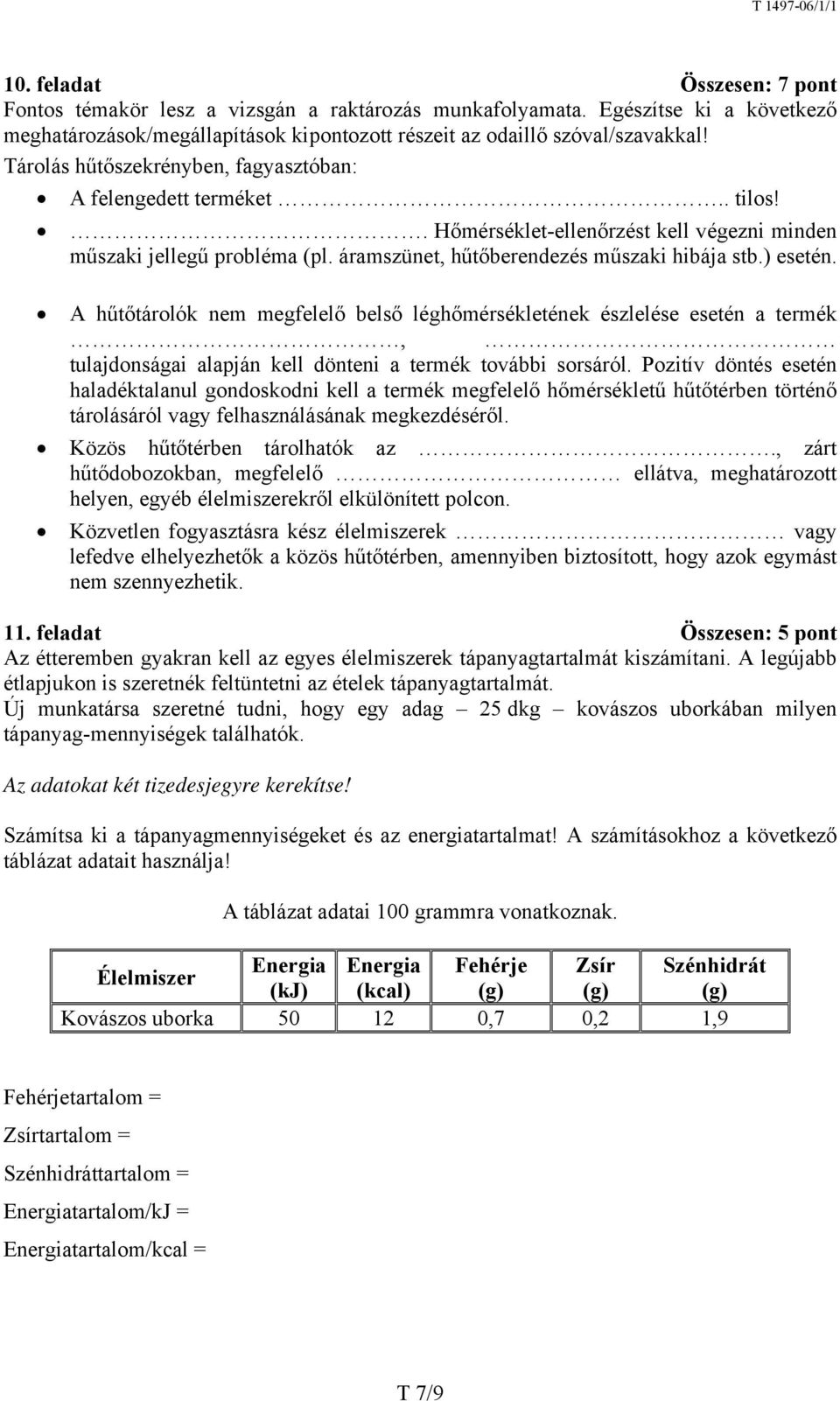 ) esetén. A hűtőtárolók nem megfelelő belső léghőmérsékletének észlelése esetén a termék, tulajdonságai alapján kell dönteni a termék további sorsáról.