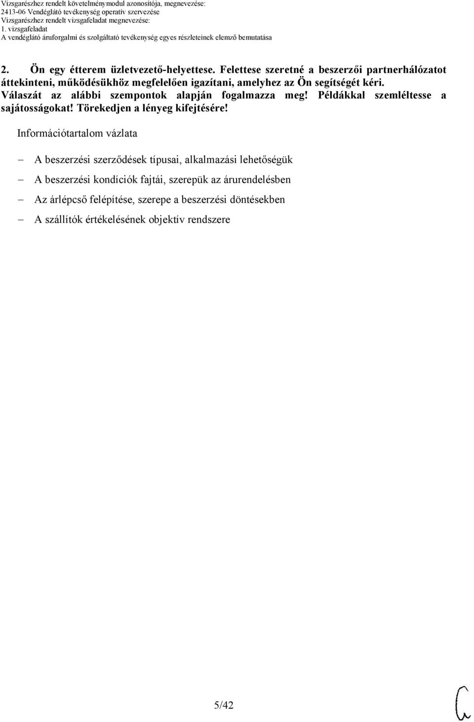 Válaszát az alábbi szempontok alapján fogalmazza meg! Példákkal szemléltesse a sajátosságokat! Törekedjen a lényeg kifejtésére!